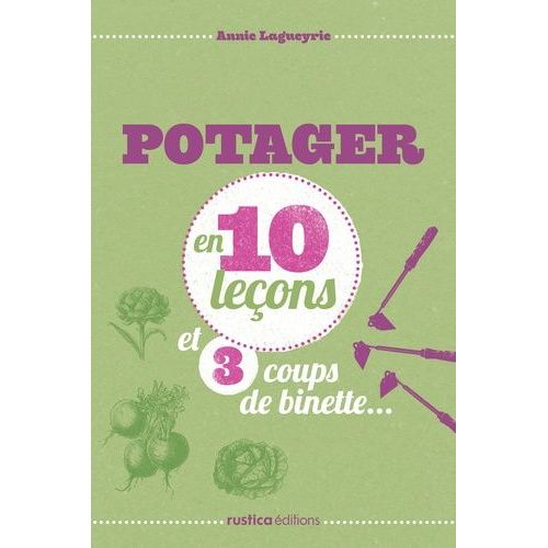Potager En 10 Leons Et 3 Coups De Binette    Format Broch 