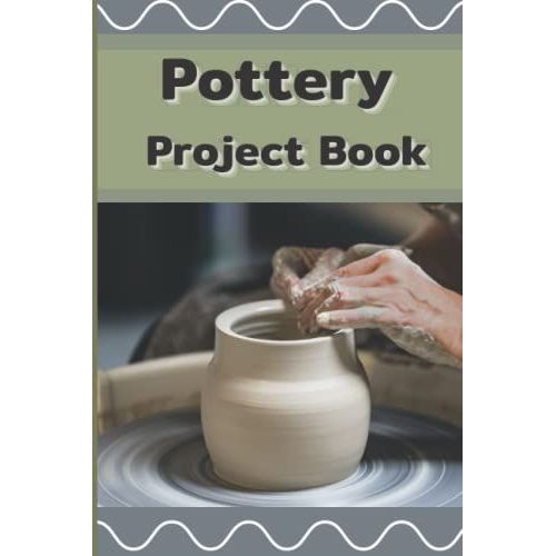 Pottery Project Book : Pottery Project Journal, Planner To Record Your Ceramic Work And Pottery Projects, Pottery Pattern,Gray Cover, 120 Pages ,Perfect For Arts Lovers,Crafters And Potters   de Thongkhwansuk, Anong  Format Broch 