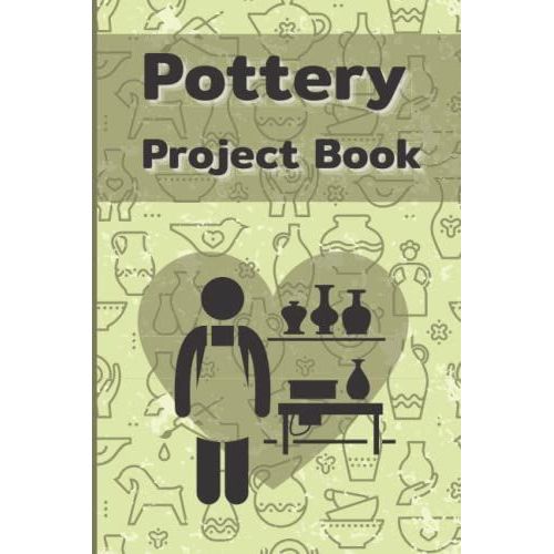 Pottery Project Book : Pottery Project Journal, Planner To Record Your Ceramic Work And Pottery Projects, Pottery Pattern,Yellow Cover, 120 Pages ,Perfect For Arts Lovers,Crafters And Potters   de Thongkhwansuk, Anong  Format Broch 