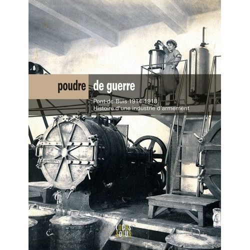 Poudre De Guerre - Pont-De-Buis 1914-1918 : Histoire D'une Industrie D'armement    Format Beau livre 