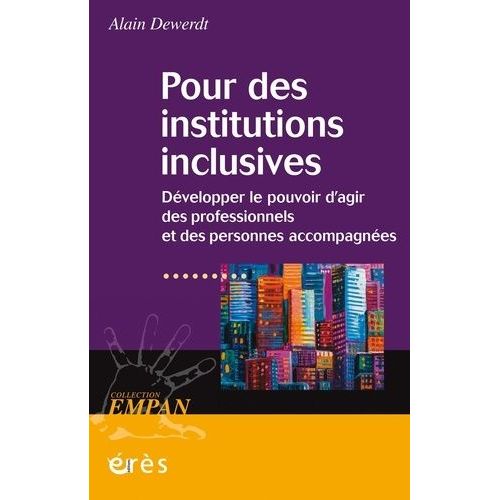 Pour Des Institutions Inclusives - Dvelopper Le Pouvoir D'agir Des Professionnels Et Des Personnes Accompagnes    Format Beau livre 
