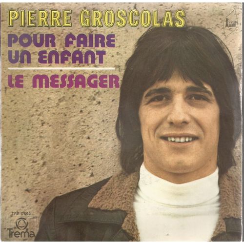 Pour Faire Un Enfant (G. Thibault - P. Groscolas) 3'04  /  Le Messager (R. Talard Et A. Gregory - P. Groscolas) 2'50 - Pierre Groscolas