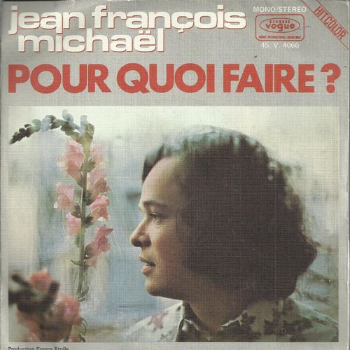 Pour Quoi Faire ? (F. Pourcel - F. Harvel) 3'07  /  Quand On Aime, On Ne Choisit Pas (R. Jeannot - F. Harvel) 2'58 - Jean-Franois Michael