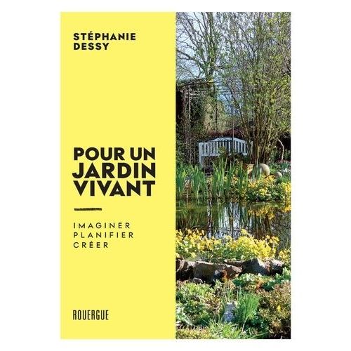 Pour Un Jardin Vivant - Imaginer, Planifier, Crer   de Dessy Stphanie  Format Beau livre 