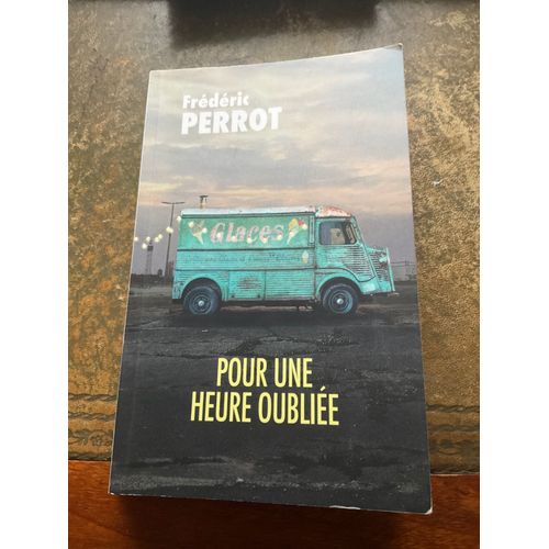 Pour Une Heure Oubliee Par Frederic Perrot 295 Pages Paru Chez Fl ditions 2022   