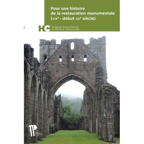 Pour Une Histoire De La Restauration Monumentale (Xixe - Dbut Xxe Sicle) - Un Manifeste Pour Le Temps Prsent    Format Beau livre 