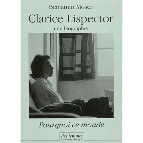 Pourquoi Ce Monde - Clarice Lispector, Une Biographie   de Moser Benjamin  Format Broch 