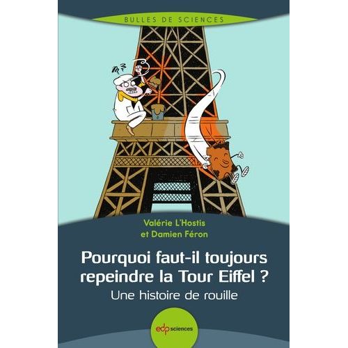 Pourquoi Faut-Il Toujours Repeindre La Tour Eiffel ? - Une Histoire De Rouille    Format Grand Format 