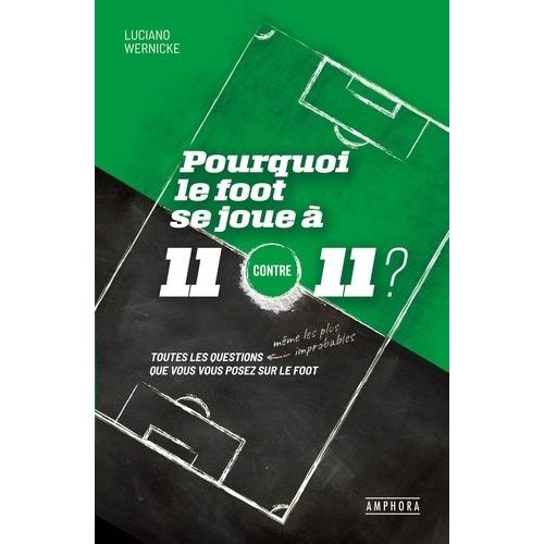 Pourquoi Le Foot Se Joue  11 Contre 11 ? - Toutes Les Questions Que Vous Vous Posez Sur Le Foot    Format Grand Format 