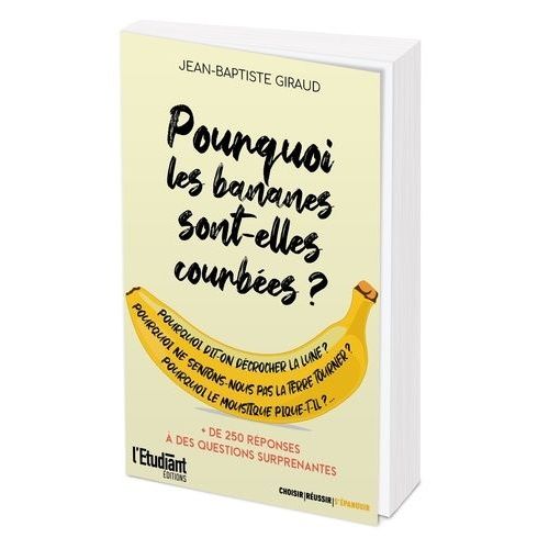 Pourquoi Les Bananes Sont-Elles Courbes ? - Plus De 250 Rponses  Des Questions Surprenantes    Format Grand Format 