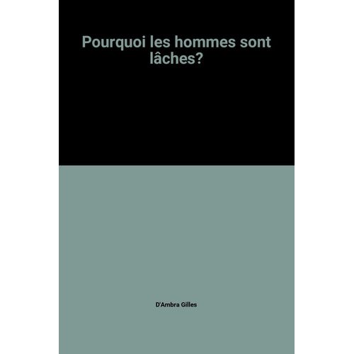 Pourquoi Les Hommes Sont Lches?   de D'Ambra Gilles  Format Poche 