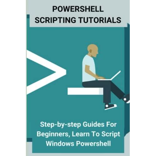 Powershell Scripting Tutorials: Step-By-Step Guides For Beginners, Learn To Script Windows Powershell   de Minch, Wilber  Format Broch 