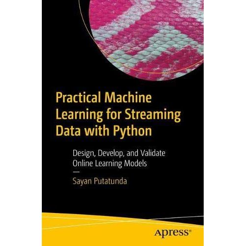 Practical Machine Learning For Streaming Data With Python    Format Broch 