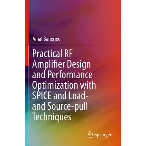 Practical Rf Amplifier Design And Performance Optimization With Spice And Load- And Source-Pull Techniques    Format Broch 