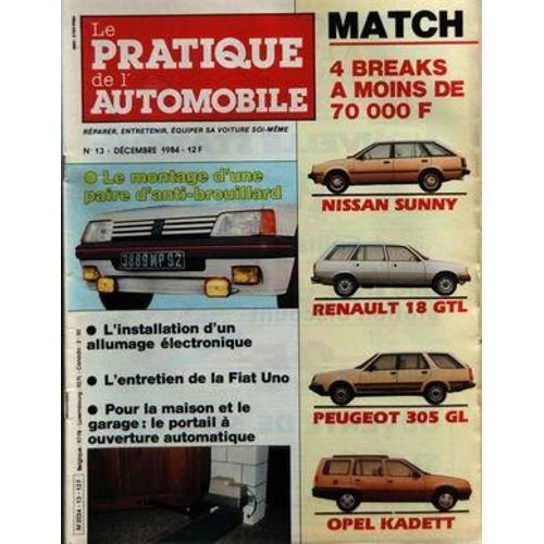 Pratique De L'automobile (Le) N 13 Du 01/12/1984 - Match / 4 Breaks / Nissan Sunny - Renault 18 Gtl - Peugeot 305 Gl - Opel Kadett - Le Montage D'une Paire D'anti-Brouillard - Installation D'un Allumage Electronique - Entretien De La Fiat Uno - L...