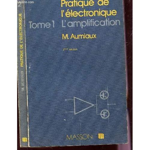 Pratique De L'electronique / En 2 Volumes : Tome 1 : L'amplification + Tome 2 : Comparateurs; Filtres Actifs, Techniques Numeriques / 2 Edition.   de m. aumiaux