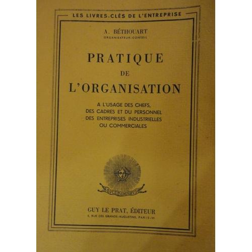 Pratique De L'organisation  L'usage Des Chefs, Des Cadres Et Du Personnel Des Entreprises Industrielles Ou Commercial de A. Bthouart