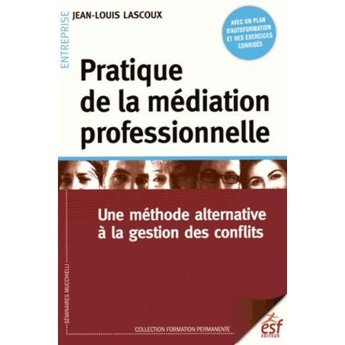 Pratique De La Mdiation Professionnelle - Une Mthode Alternative  La Gestion Des Conflits   de Lascoux Jean-Louis  Format Broch 