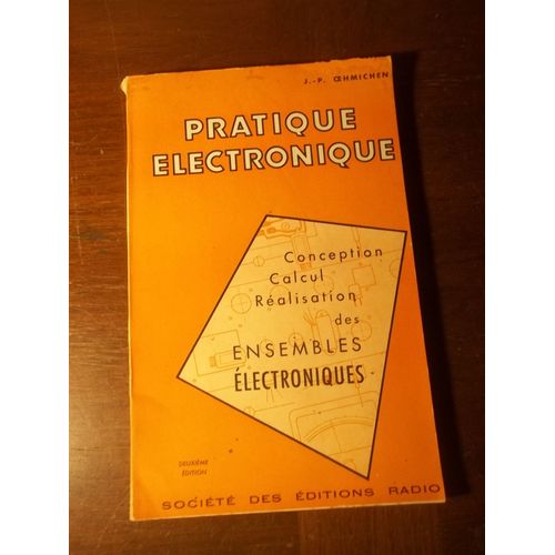 Pratique lectronique. Etude Destine  Guider Le Technicien Dans L'laboration, La Ralisation Rationnelle Et La Mise Au Point Des Ensembles lectroniques Modernes Oehmichen J.P. 1963   de OEHMICHEN J.P. 