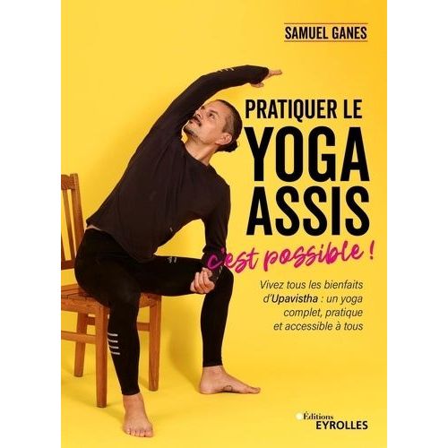 Pratiquer Le Yoga Assis, C'est Possible !    Format Beau livre 