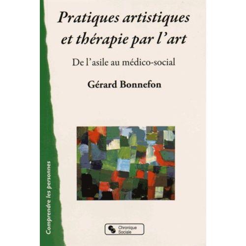 Pratiques Artistiques Et Thrapies Par L'art - De L'asile Au Mdico-Social   de Bonnefon Grard  Format Broch 