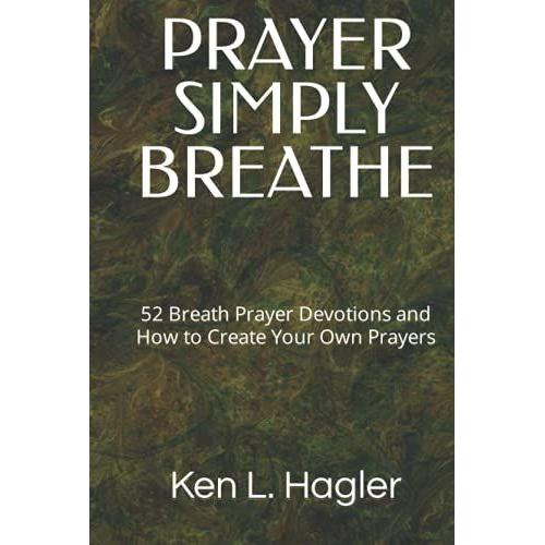 Prayer Simply Breathe: 52 Breath Prayer Devotions And How To Create Your Own Prayers   de Hagler, Ken L  Format Broch 