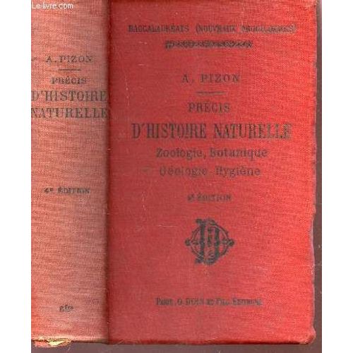 Precis D'histoire Naturelle - Zoologie, Botanique, Gologie, Hygine / A L'usage Des Candidats Aux Diffrents Baccalaureats / 4e Edition.   de antoine pizon