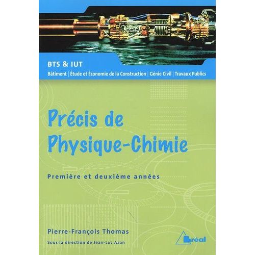 Prcis De Physique-Chimie 1e Et 2e Anne Bts Et Iut Btiment, Etude Et Economie De La Construction, Gnie Civil, Travaux Publics - Cours Et Exercices   de Thomas Pierre-Franois  Format Poche 