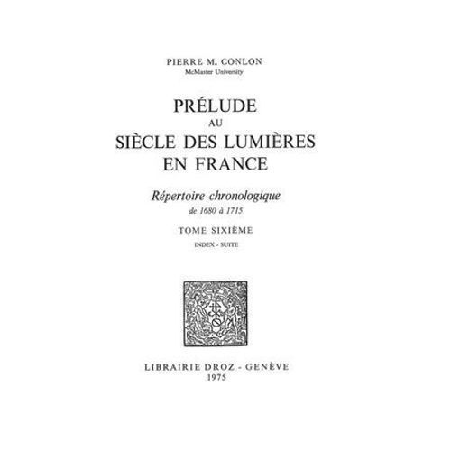 Prlude Au Sicle Des Lumires En France : Rpertoire Chronologique De 1680  1715. Tome Vi, Index - Suite  