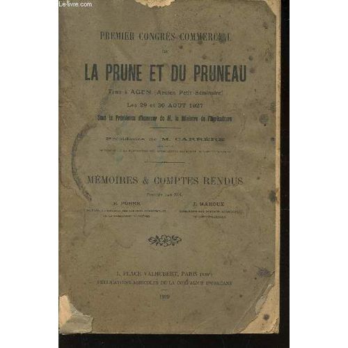 Premier Congres Commercial De La Prune T Du Pruneau - Tenu A Agen (Ancien Petit Seminaire) Les 29 Et 30 Aout 1927 - Sous La Presidence De M. Le Ministre De L'agriculture M. Carrere M. / ...   de POHER E. / MAHOUX J.