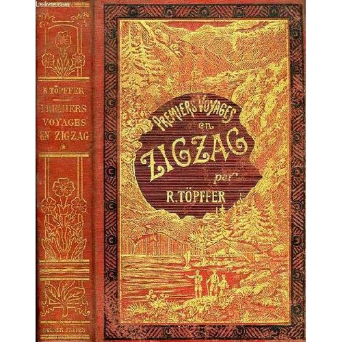 Premiers Voyages En Zigzag, Ou Excursions D'un Pensionnat En Vacances Dans Les Cantons Suisses Et Sur Le Revers Italien Des Alpes de Topffer R.