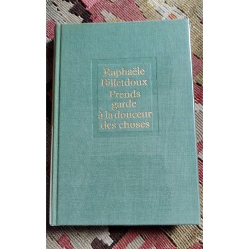 Prends Garde  La Douceur Des Choses / Raphale Billetdoux   