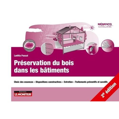 Prservation Du Bois Dans Les Btiments - Choix Des Essences - Dispositions Constructives - Entretien - Traitements Prventifs Et Curatifs    Format Grand Format 