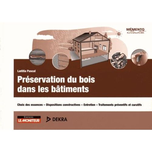 Prservation Du Bois Dans Les Btiments - Choix Des Essences - Dispositions Constructives - Entretien - Traitements Prventifs Et Curatifs    Format Broch 