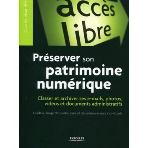 Prserver Son Patrimoine Numrique - Classer Et Archiver Ses E-Mails, Photos, Vidos, Documents Administratifs    Format Poche 