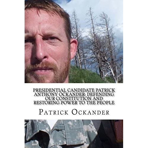 Presidential Candidate Patrick Anthony Ockander: Defending Our Constitution And Restoring Power To The People: Let Freedom Ring!   de Patrick Anthony Ockander  Format Broch 