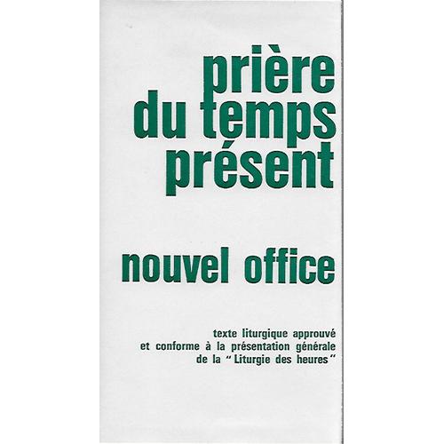 Prire Du Temps Prsent - Nouvel Office Divin - Texte Liturgique Approuv Et Conforme  La Prsentation Gnrale De La 