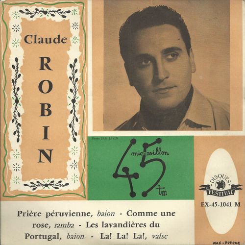 Prire Pruvienne (Jos Gomera) - Comme Une Rose (R. Denoncin, M. Dabadie) / Les Lavandires Du Portugal (A. Popp, R. Lucchesi) - La ! La ! La ! (Simonot, Roberti, Beralt) - Claude Robin