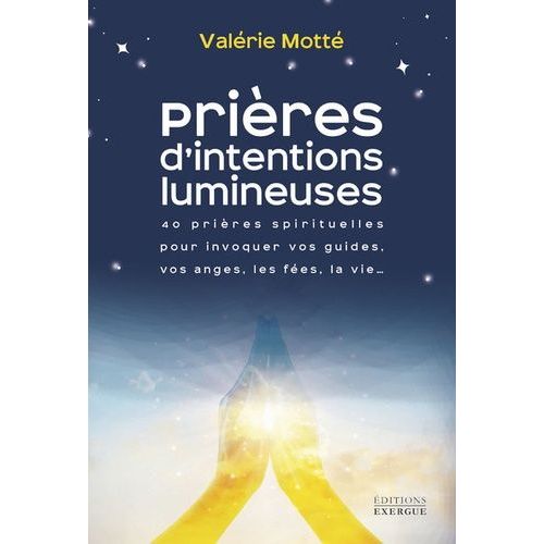 Prires D'intentions Lumineuses - 40 Prires Spirituelles Pour Invoquer Vos Guides, Vos Anges, Les Fes, La Vie   de Mott Valrie  Format Poche 