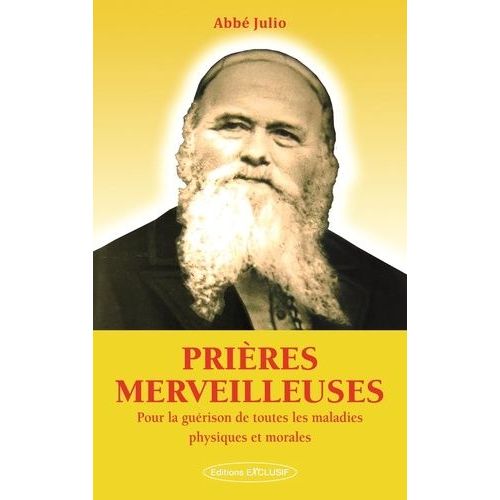 Prires Merveilleuses - Pour La Gurison De Toutes Les Maladies Physiques Et Morales   de Abb Julio  Format Beau livre 
