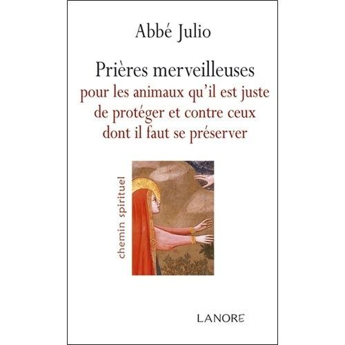 Prires Merveilleuses Pour Les Animaux Qu'il Est Juste De Protger Et Contre Ceux Dont Il Faut Se Prserver   de Abb Julio  Format Poche 
