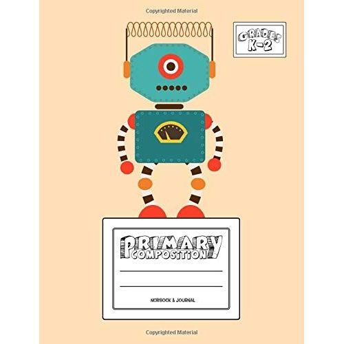 Primary Composition Notebook & Journal: Grades K-2: 100 Page Creative Writing Tablet For Kindergarten, First & Second Grade To Learn To Draw & Write: Cute Blue Robot Cover 338   de Papeterie Bleu  Format Broch 