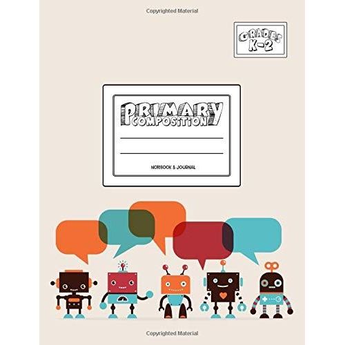 Primary Composition Notebook & Journal: Grades K-2: 100 Page Creative Writing Tablet For Kindergarten, First & Second Grade To Learn To Draw & Write: Cute Robots Friends Cover 375   de Papeterie Bleu  Format Broch 