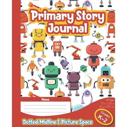 Primary Story Journal: Cute Robots Primary Composition Notebook With Drawing Space And Dotted Midline For Kids, Boys And Girls | School Grades K-2 - 110 Pages   de Schooling, PROMEN Creativity  Format Broch 