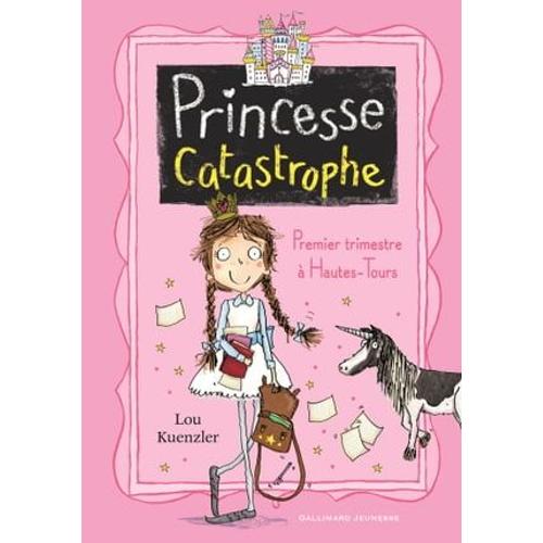 Princesse Catastrophe (Tome 1) - Premier Trimestre  Hautes-Tours   de Lou Kuenzler