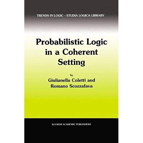 Probabilistic Logic In A Coherent Setting   de Giulianella Coletti 