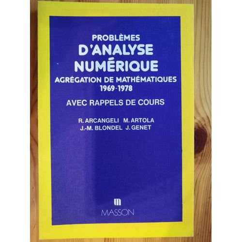 Problmes D'analyse Numrique - Agrgation De Mathmatiques 1969-1978 - Avec Rappels De Cours   de R. Arcangeli, M. Artola, J.-M. Blondel & J. Genet 