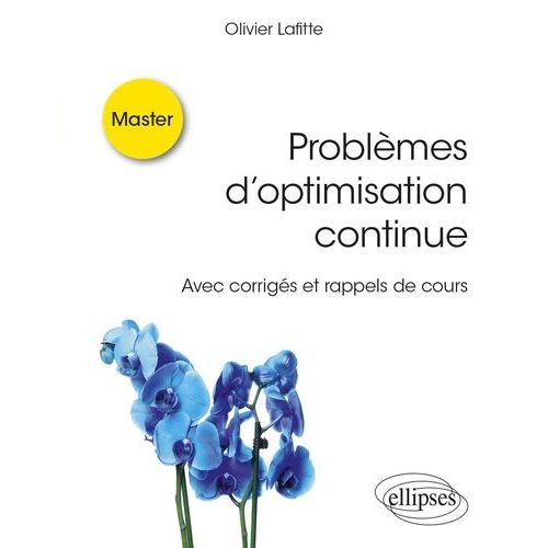 Problmes D?Optimisation Continue - Avec Corrigs Et Rappels De Cours   de Lafitte Olivier  Format Beau livre 