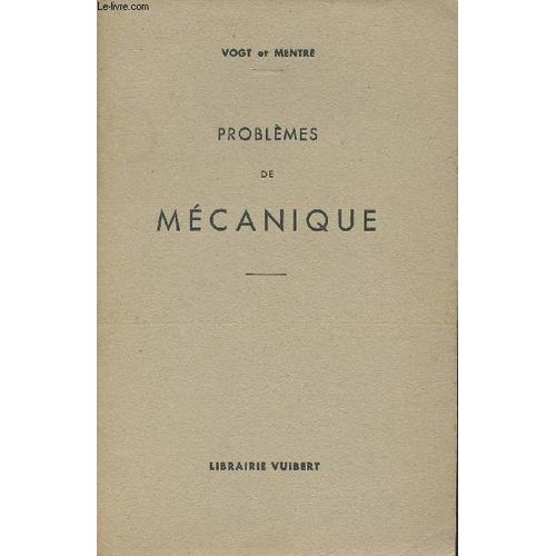 Problemes De Mecanique - Solutions Des Exercices Proposes Dans Les Elements De Mathematiques Superieures - Tome Ii : Mecanique   de VOGT HENRI / MENTRE PAUL