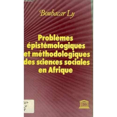 Problemes Epistemologiques Et Methodologiques Des Sciences Sociales En Afrique   de LY BOUBACAR